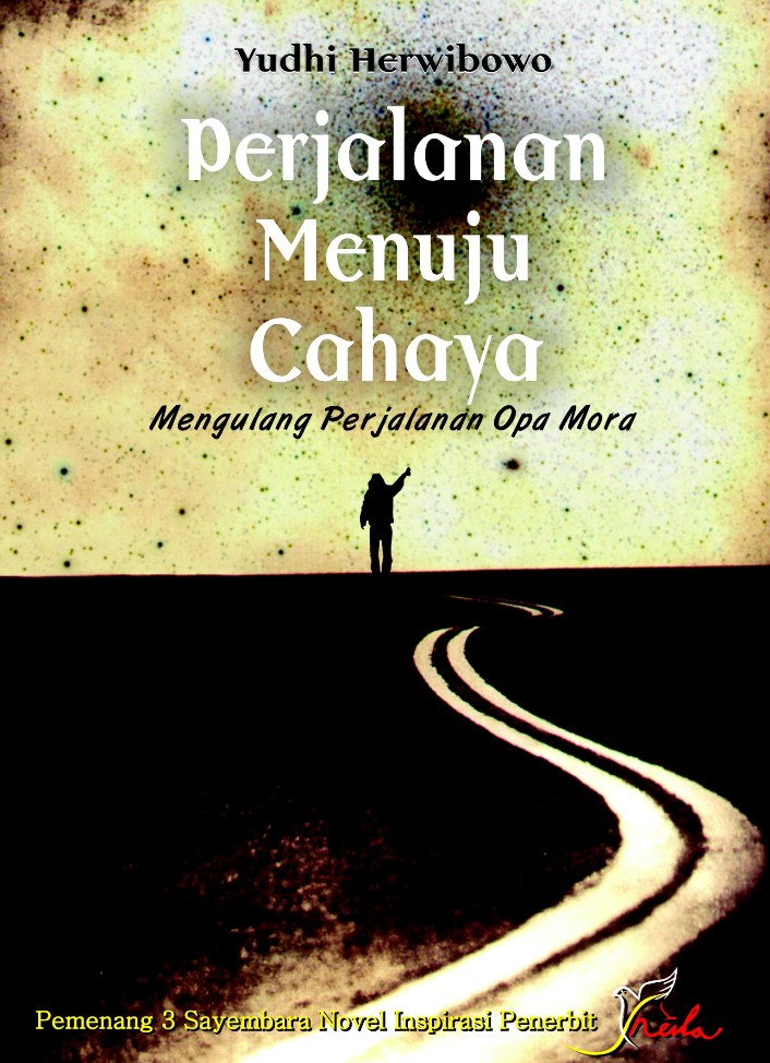 Cover Perjalanan Menuju Cahaya :  Mengulang Perjalanan Opa Mora / Yudhi Herwibowo