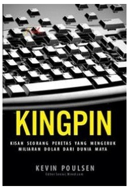 Cover Kingpin :  Seorang peretas yang mengeruk Miliaran dollar dari dunia Maya / Kevin Poulsen