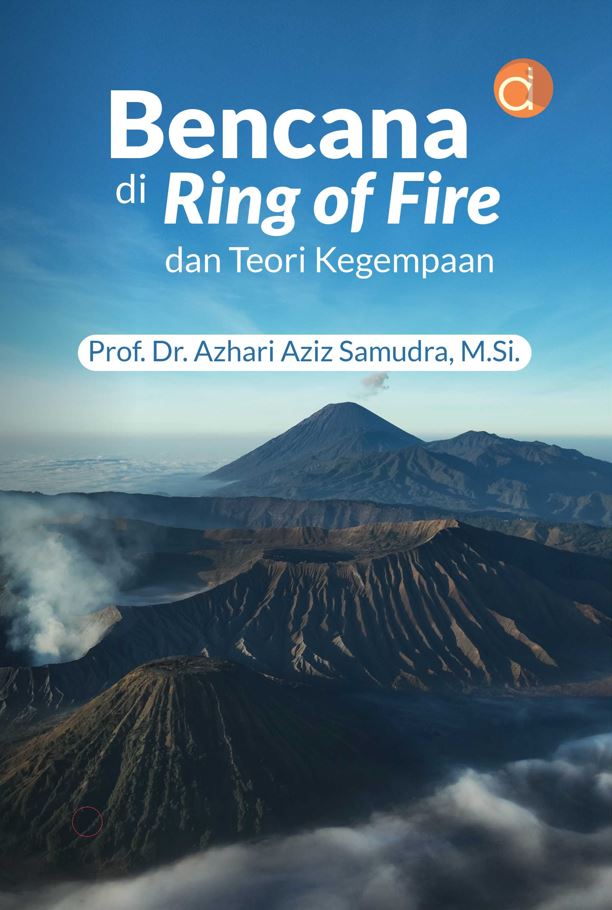 Cover Bencana di Ring of Fire dan Teori Kegempaan / Prof. Dr. Azhari Aziz Samudra, M.Si
