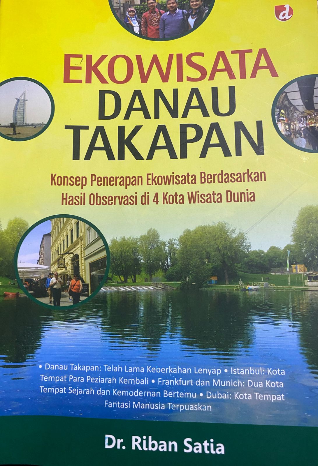 Cover Ekowisata Danau Takapan :  Konsep Penerapan Ekowisata Berdasarkan Hasil Obervasi di  Kota Wisata Dunia / Dr. Riban Satia