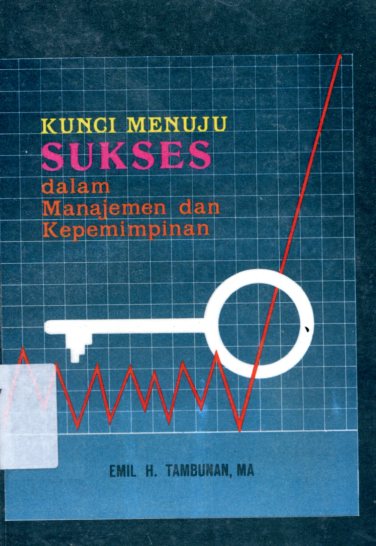 Cover Kunci Menuju Sukses dalam Manajemen dan Kepemimpinan / Emil H. Tambunan, M.A