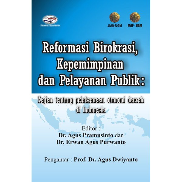 Cover Reformasi Birokrasi, Kepemimpinan, dan Pelayanan Publik :  Kajian Tentang Pelaksanaan Otonomi Daerah di Indonesia / Dr. Agus Pramusinto dan Dr. Erwan Agus Purwanto