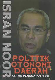Cover Politik Otonomi Daerah Untuk Penguatan NKRI / Isran Noor