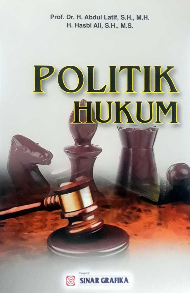 Cover Politik Hukum / Prof. Dr. H. Abdul Latif,S.H.,M.H dan H.Hasbi Ali,S.H.,M.S