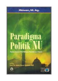 Cover Paradigma Politik NU :  Relasi Sunni-NU dalam Pemikiran Politik / Ridwan,M.Ag