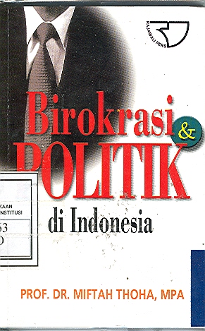 Cover Birokrasi & Politik di Indonesia / Prof. Dr. Miftah Thoha, MPA