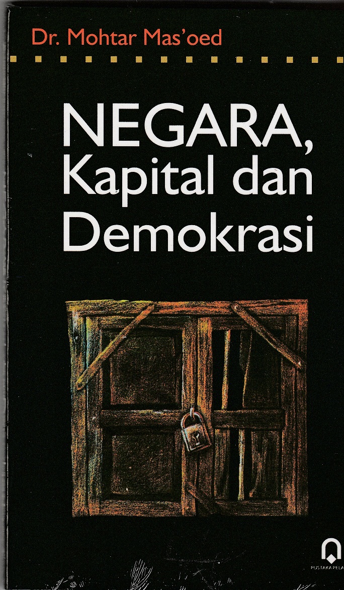 Cover Negara, Kapital dan Demokrasi / Dr. Mohtar Mas'oed