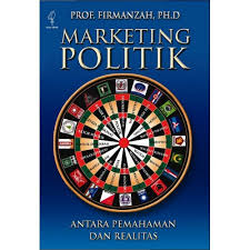 Cover Marketing Politik :  Antara Pemahaman dan Realitas / Firmanza Ph.D
