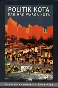Cover Politik Kota dan Hak Warga Kota :  Masalah Keseharian Kota Kita / Editor : Chris Verdiansyah