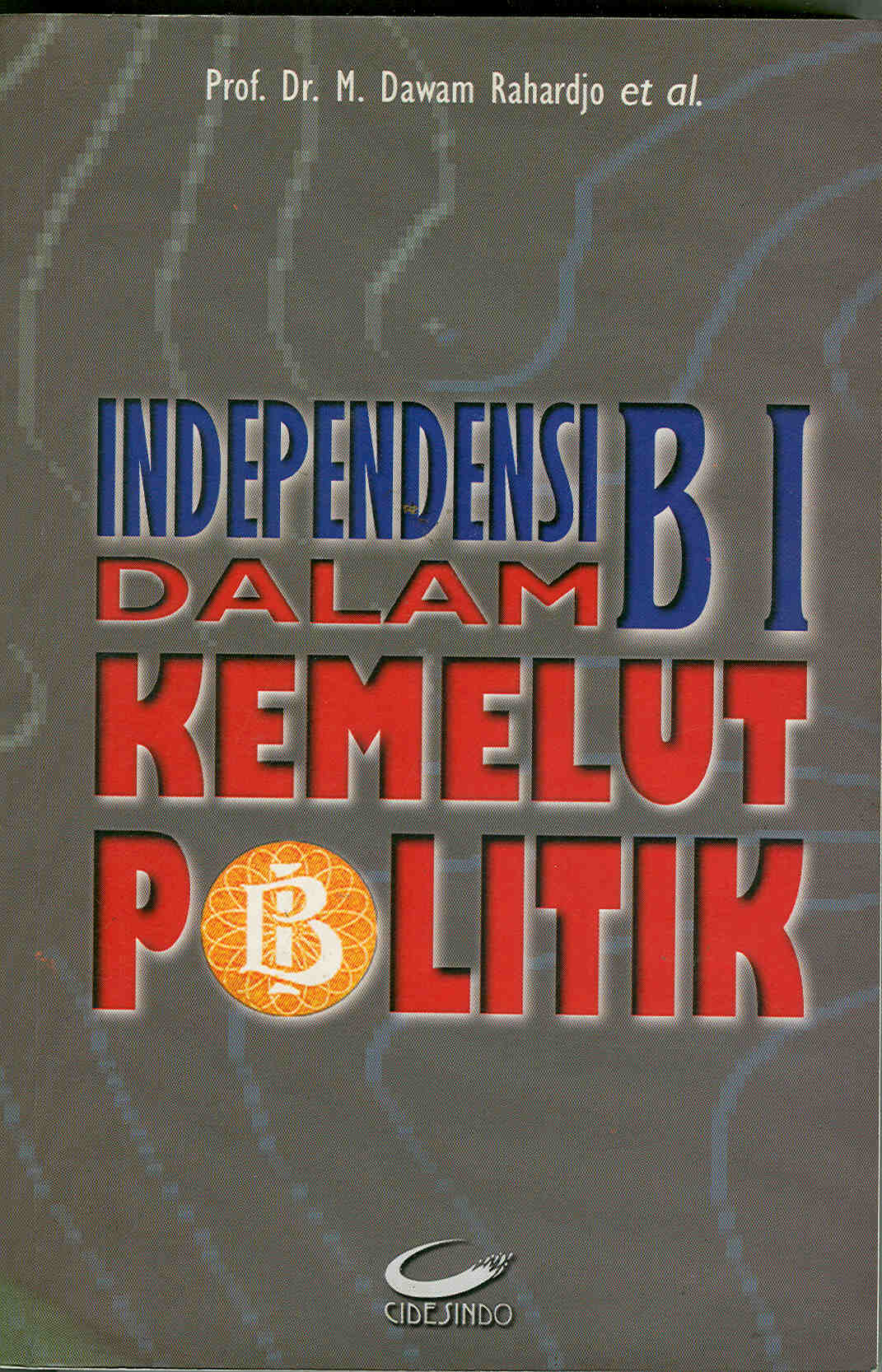 Cover Independensi Dalam Kemelut Politik BI / Prof. Dr. M. Dawam Rahardjo et al