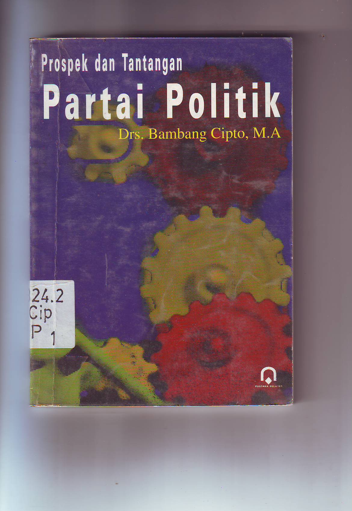 Cover Prospek dan Tantangan Partai Politik / Drs. Bambang Cipto,M.A