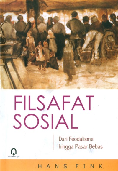 Cover Filsafat Sosial :  Dari Feodalisme hingga Pasar Bebas / Hans Fink