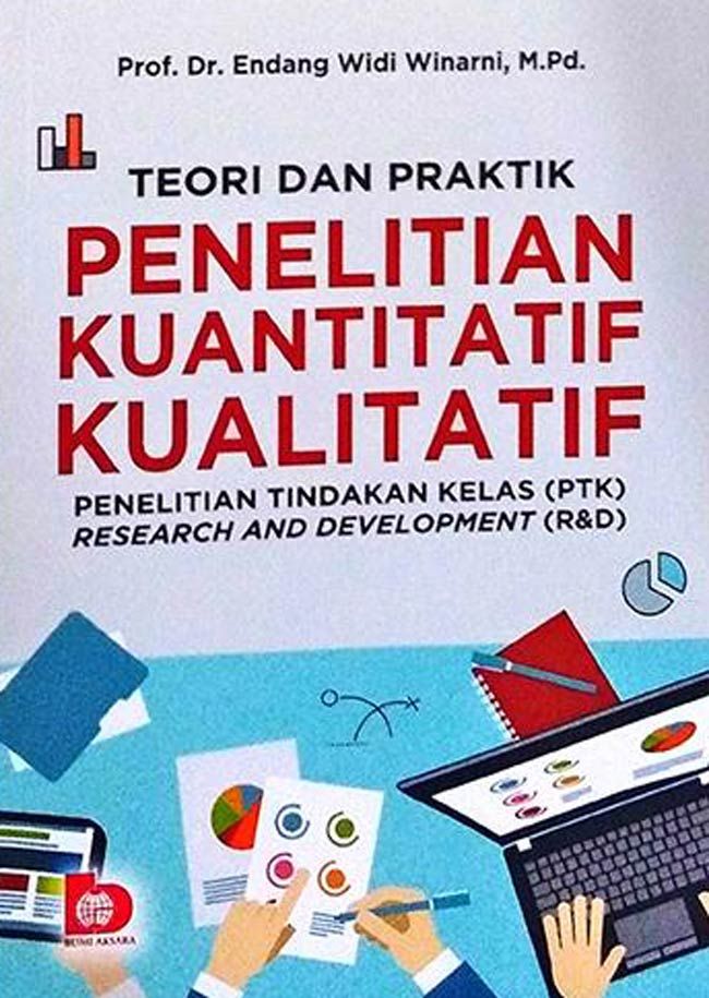 Cover Teori dan Praktik Penelitian Kuantitatif Kualitatif :  Penelitian Tindak kelas (PTK) Research and Development (R&D) / Prof. Dr. Endang Widi Winarni, M.Pd
