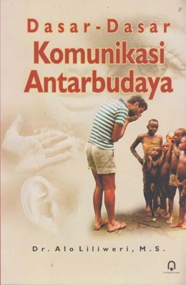 Cover Dasar-Dasar Komunikasi Antarbudaya / Dr. Alo Liliwersi,M.S