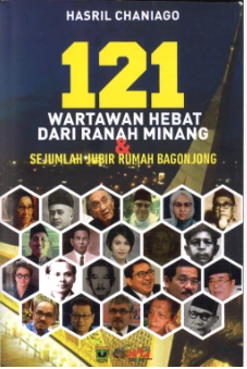 Cover 121 Wartawan Hebat Dari Ranah Minang & Sejumlah Jubir Rumah Bagonjong / Hasril Chaniago