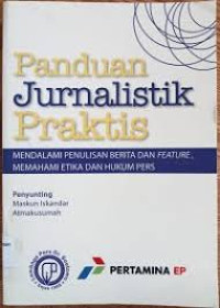 Cover Panduan Jurnalistik Praktis :  Mendalami Penulisan Berita dan Feature, Memahami Etika dan Hukum Pers / Maskun Iskandar Atmakusumah