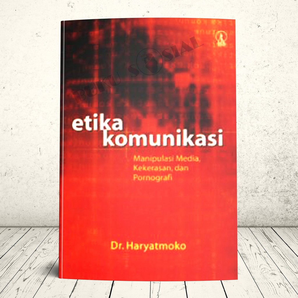 Cover Etika Komunikasi :  Manipulasi Media, Kekerasan dan Pornografi / Dr. Haryatmoko