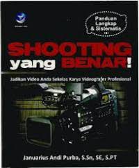 Cover Shooting yang Benar ! :  Jadikan Video anda seklas karya Videografer Profesional / Januarius Andi Purba, S.Sn,SE, S.PT