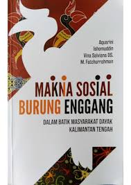 Cover Makna Sosial Burung Enggang :  Dalam Batik Masyarakat Dayak Kalimantan Tengah / Aquarini