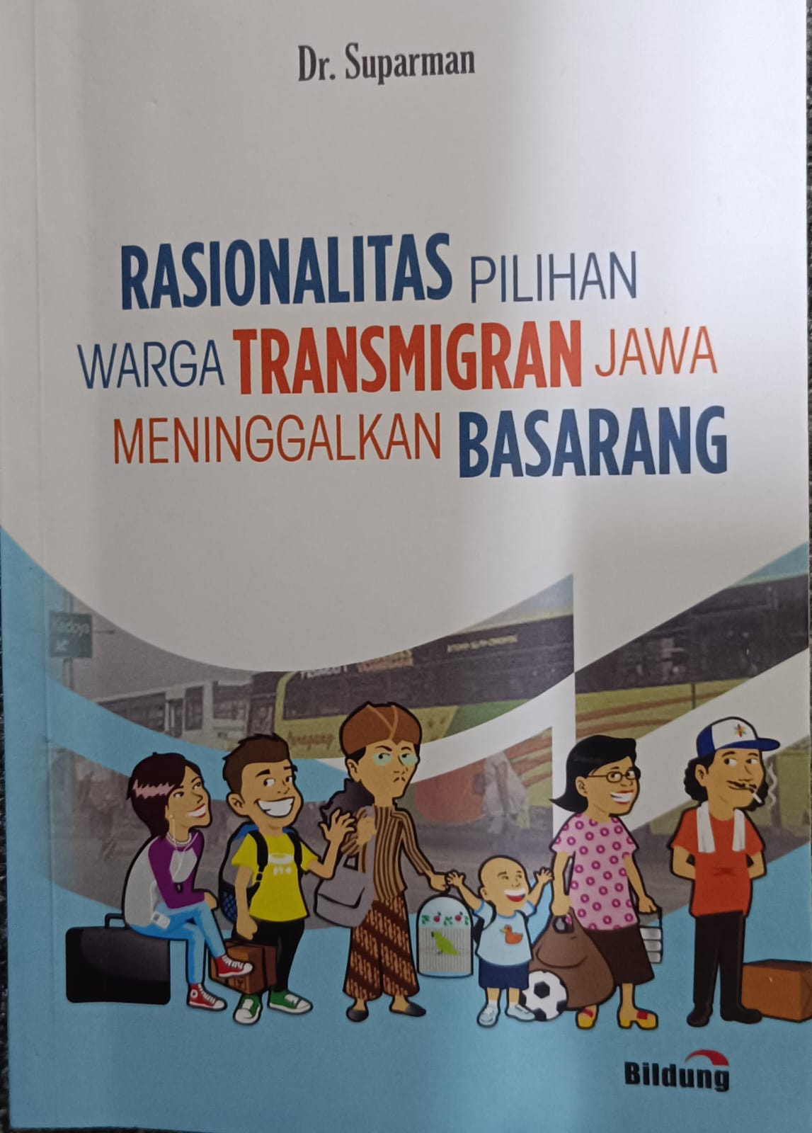 Cover Rasionalitas Pilihan Warga Transmigran Jawa Meninggalkan Basarang / Dr. Suparman