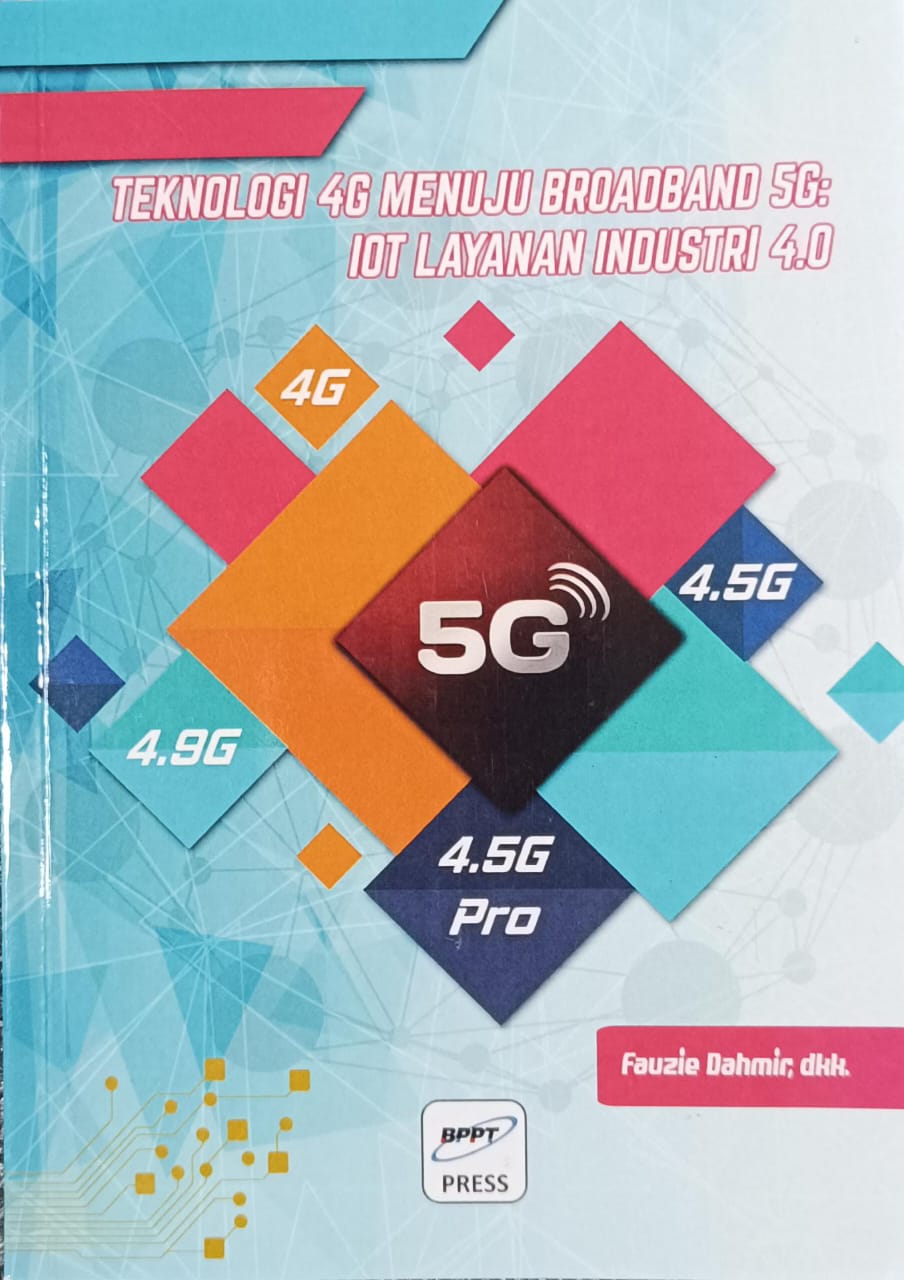Cover Teknologi 4G Menuju Boradband 5G : IOT Layanan Industri 4.0 / Fauzie Dahmir, dkk