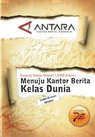 Cover Sejarah Badan Hukum LKBN Antara Menuju Kanto Berita Kelas Dunia / ANTARA