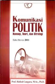 Cover Komunikasi Politik :  Konsep, Teori dan Strategi / Prof. Hafied Cangara, M.Sc.,Ph.D
