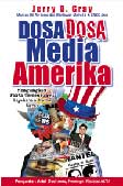 Cover Dosa-Dosa Media Amerika :  Mengungkap Fakta Tersembunyi Kejahatan Media Barat / Jeryy D. Gray