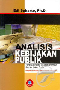 Cover Analisis Kebijakan Publik :  Panduan Praktis Mengkaji Masalah dan Kebijakan Sosial / Edi Suharto, Ph.D