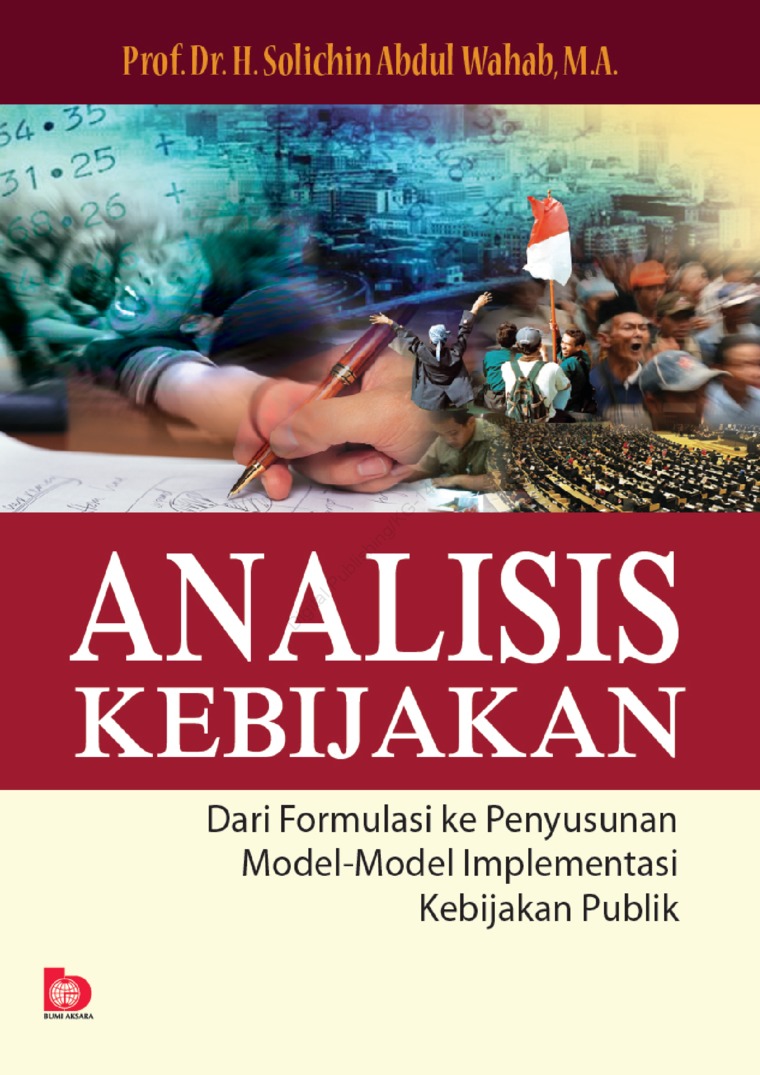 Cover Analisis Kebijakan Publik Dari Formulasi Ke Penyusunan Model-Model Implementasi Kebijakan Publik / Prof. Dr. H. Solichin Abdul Wahab,M.A