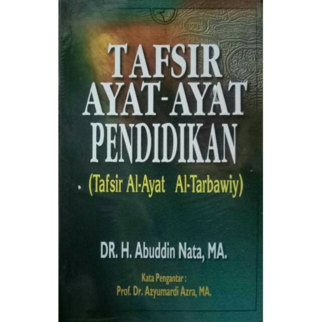 Cover Tafsir Ayat- Ayat Pendidikan :  Tafsir Al-Ayat Al-Tarbawiy / Abuddin Nata