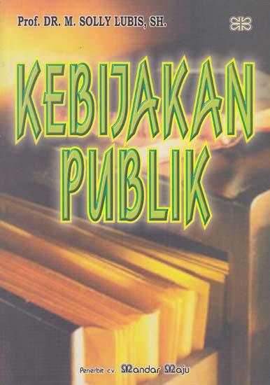 Cover Kebijakan Publik / Prof. Dr. M. Solly Lubis, SH