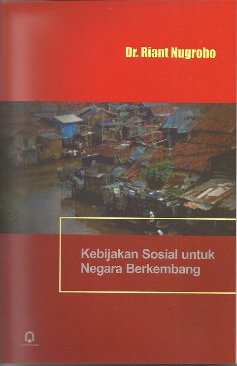 Cover Kebijakan Sosial Untuk Negara Berkembang / Dr. Riant Nugroho