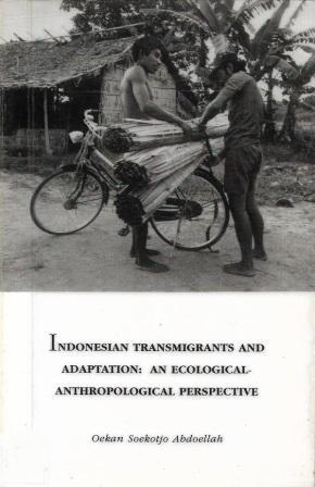 Cover Indonesia Transmigrants and Adaptation : An Ecological Anthropological Perspective / Oekan Soekorjo Abdoellah