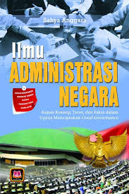 Cover Ilmu Administrasi Negara :  Kajian Konsep, Tepri, dan Fakta dalam Upaya Meningkatkan Good Governance / Sahya Anggara
