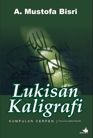Cover Lukisan Kaligrafi :  Kumpulan Cerpen / A.Mustofa Bisri
