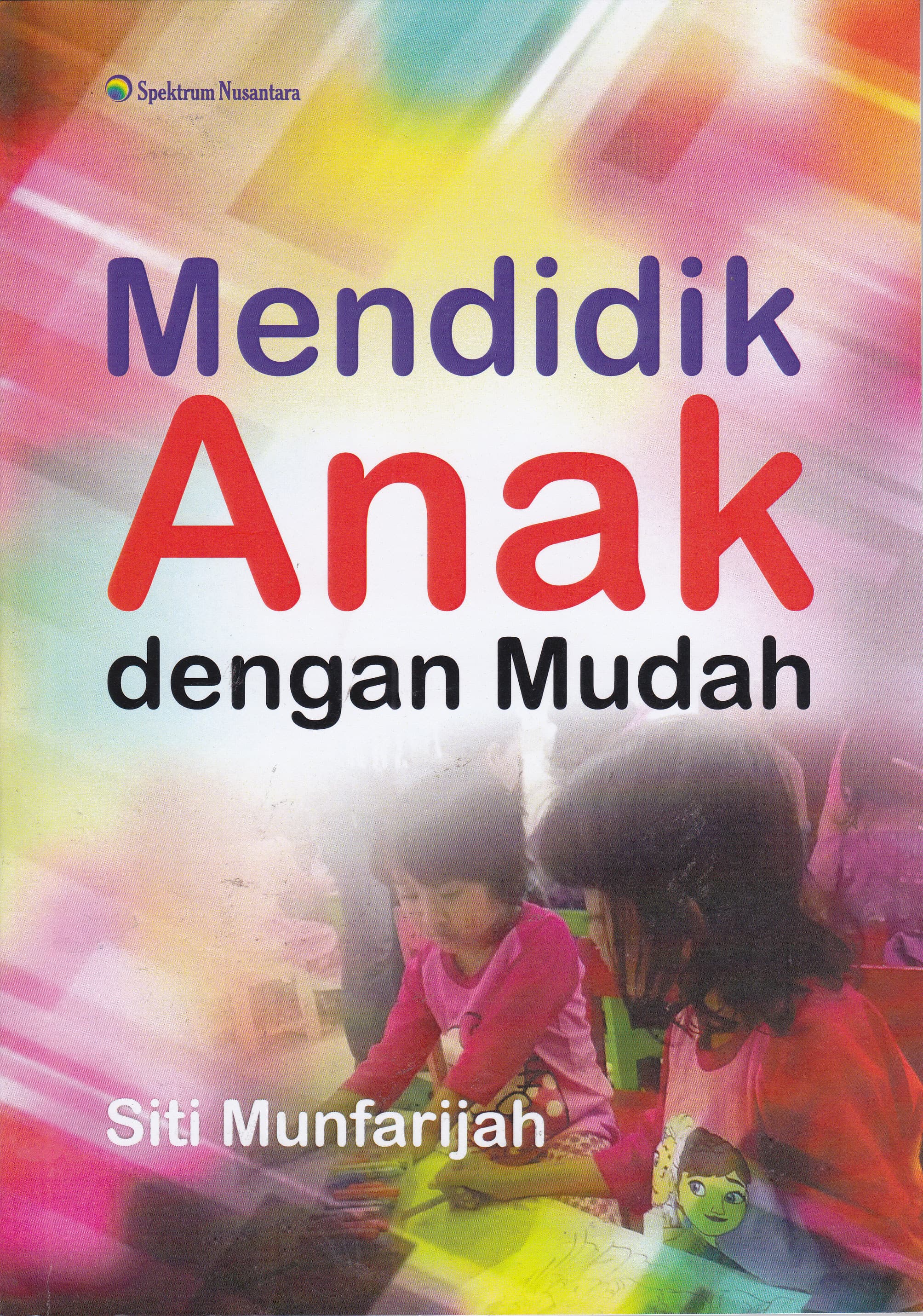 Cover Mendidik Anak Dengan Mudah / Siti Munfarijah