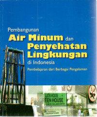 Cover Pembangunan Air Minum dan Penyehatan Lingkungan di Indonesia :  Pembelajaran dari berbagai pengalaman / Kelompok kerja air minum dan penyehatan lingkungan (Pokja AMPL)
