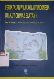 Cover Perbatasan Wilayah Laut Indonesia Di Laut China Selatan :  Kepentingan Indonesia di Perairan Natuna / Japanton Sitohang