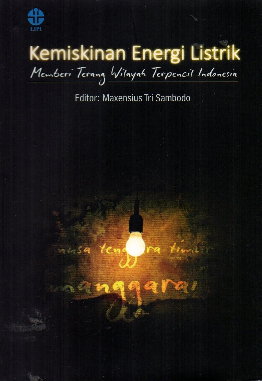 Cover Kemiskinan Energi Listrik :  Memberi Terang Wilayah Terpencil Indonesia / Maxensius Tri Sambodo