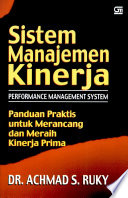 Cover Sistem Manajemen Kinerja :  Panduan Praktis Untuk Merancangn dan Meraih Kinerja Prima / Dr. Achmad S. Ruky