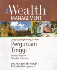 Cover Wealth Management untuk Penyelenggaraan Perguruan Tinggi :  Sesuai untuk pengelolaan Sekolah Dasar dan Menengah / Prof. Richardus Eko Indrajit