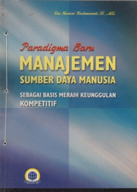 Cover Paradigma Baru Manajemen Sumber Daya Manusia :  Sebagai Basis Meraih Keunggulan / Eka Nuraini Rachmawati,S.E.,M.Si