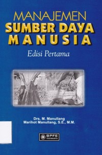 Cover Manajemen Sumber Dayan Manusia :  Edisi Pertama / Drs. M.Manullang Marihot Manullang, S.E., M.M