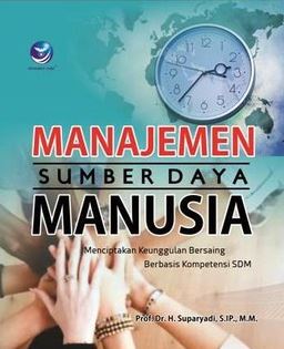 Cover Manajemen Sumber Daya Manusia :  Menciptakan Keunggulan Bersaing Berbasis Kompetensi SDM / Prof. Dr. H. Suparyadi, S.IP., M.M