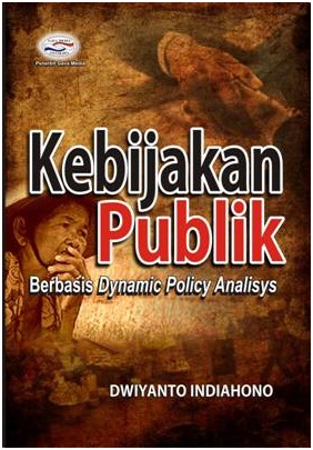 Cover Kebijakan Publik Berbasis Dynamic Policy Analisis / Dwiyanto Indiahono