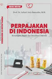 Cover Perpajakan Di Indonesia :  Keuangan, Pajak, dan Retribusi Daerah / Prof. Dr. Azhari Aziz Samudra, M.Si