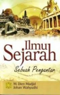 Cover Ilmu Sejarah Sebuah Pengantar / M. Dien Madjid