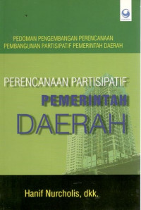 Cover Perencanaan Partisipatif Pemerintah Daerah :  Pedoman Pengembangan Perencanaan Pembangunan Partisipatif Pemerintah Daaerah / Hanif Nurcholis, dkk