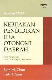 Cover Kebijakan Pendidikan Era Otonomi Daerah :  Analisi SWOT / Sam M. Chan